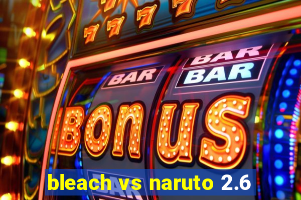 bleach vs naruto 2.6